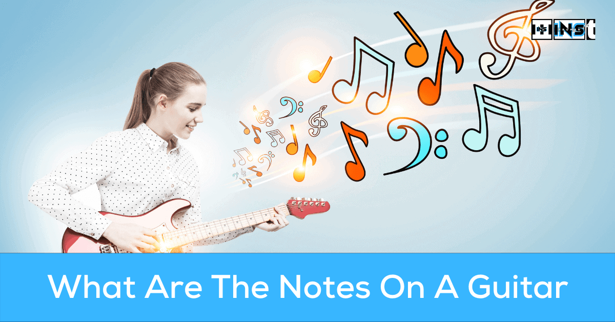 What Are The Notes On A Guitar Beginner s Guide INS 