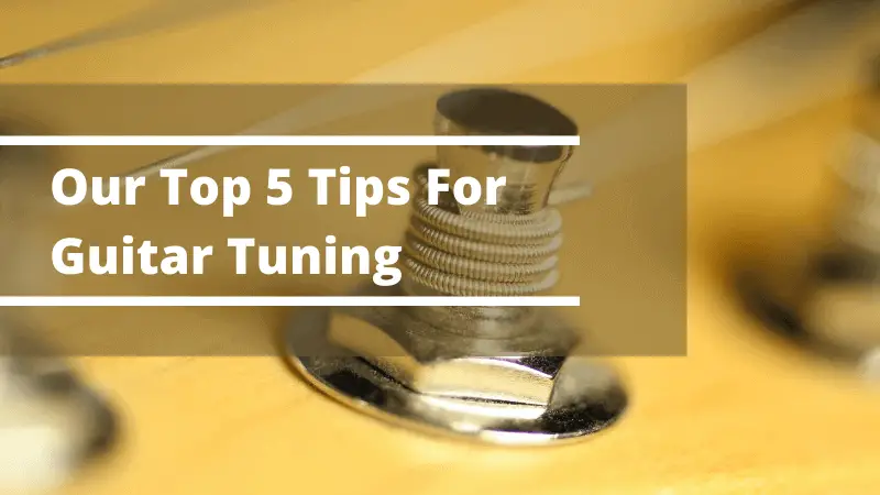 Our Top 5 Tips For Guitar Tuning
