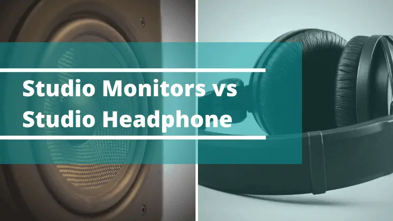 Studio Monitors vs Studio Headphone