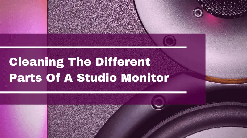 How To Clean The Different Parts Of A Studio monitor