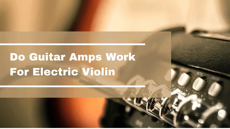 Do Guitar Amp Works For Electric Violin