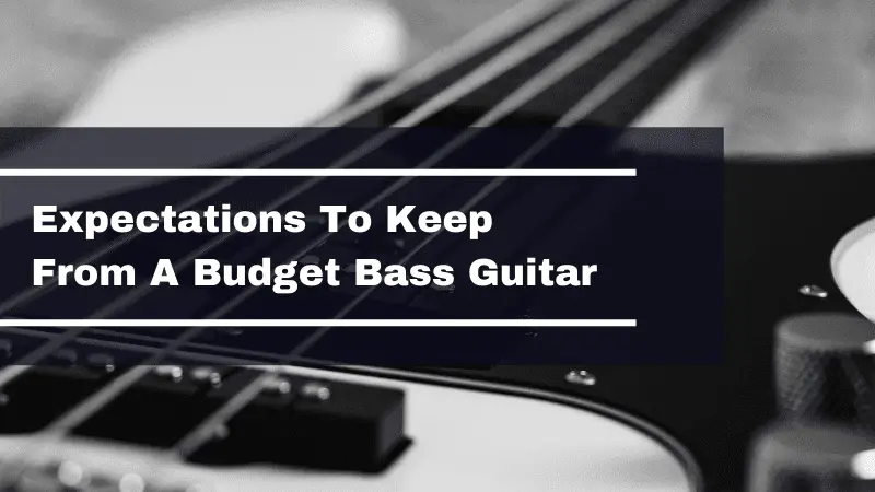 What To Expect From A Budget Bass Guitar