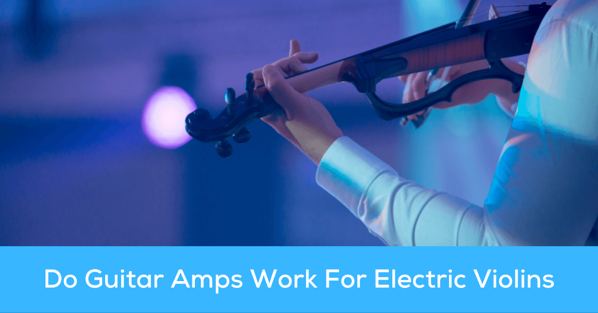 Do Guitar Amps Work For Electric Violins? (Everything You Need To Know