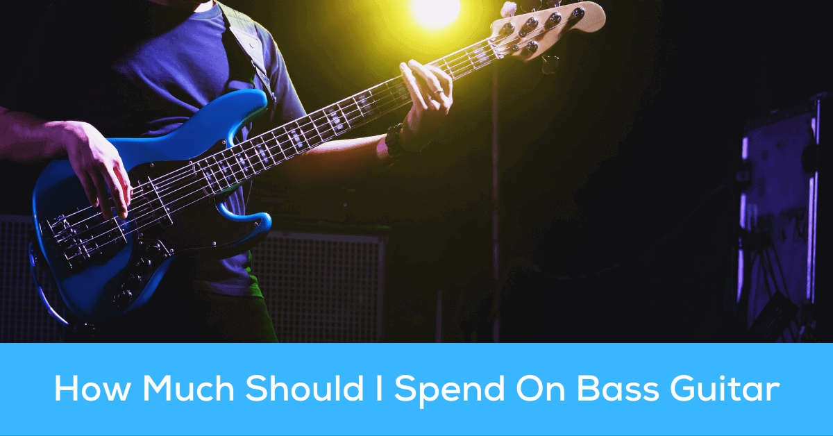 How Much Should I Spend On A Bass Guitar? (Proposition, Mindset, And