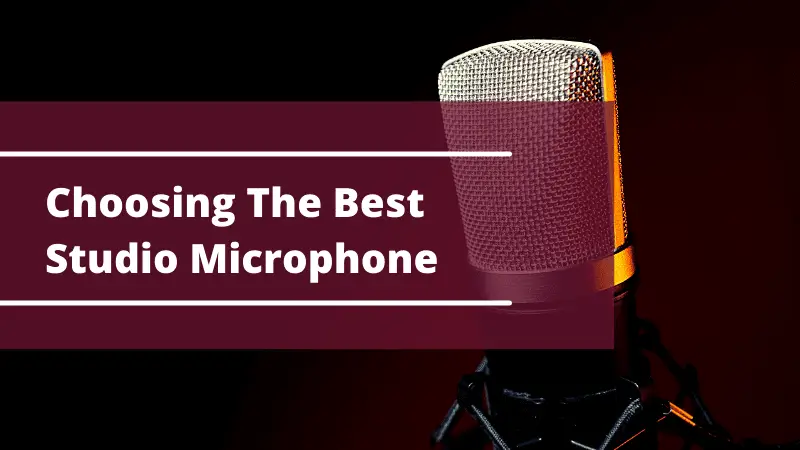 Choosing The Best Studio Microphone