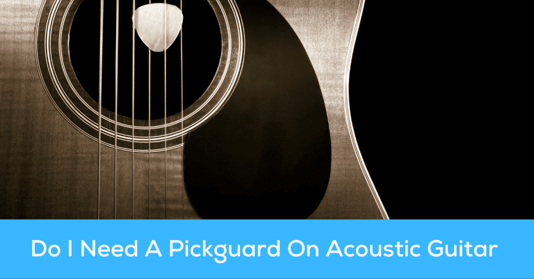 Do I Need A Pickguard On My Acoustic Guitar