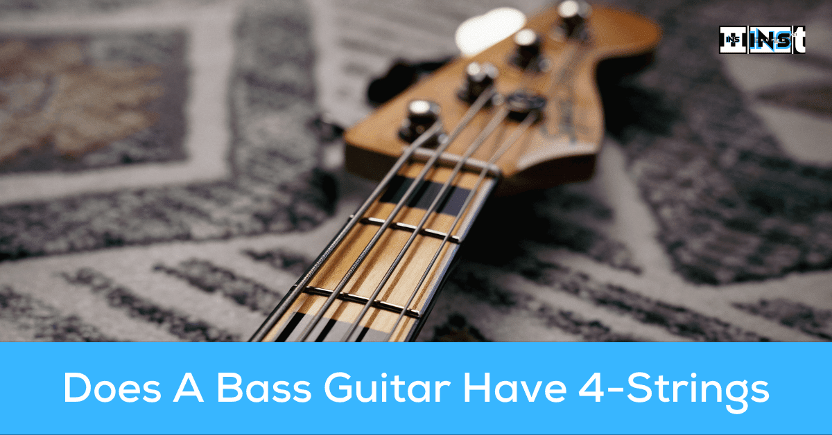 Does A Bass Guitar Have 4 Strings? (All You Need To Know) INS.