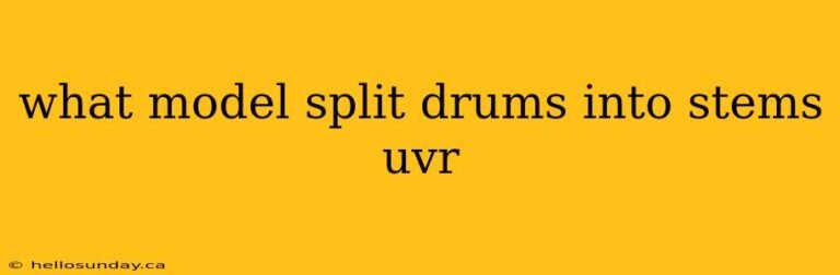 What Model Split Drums into Stems Uvr